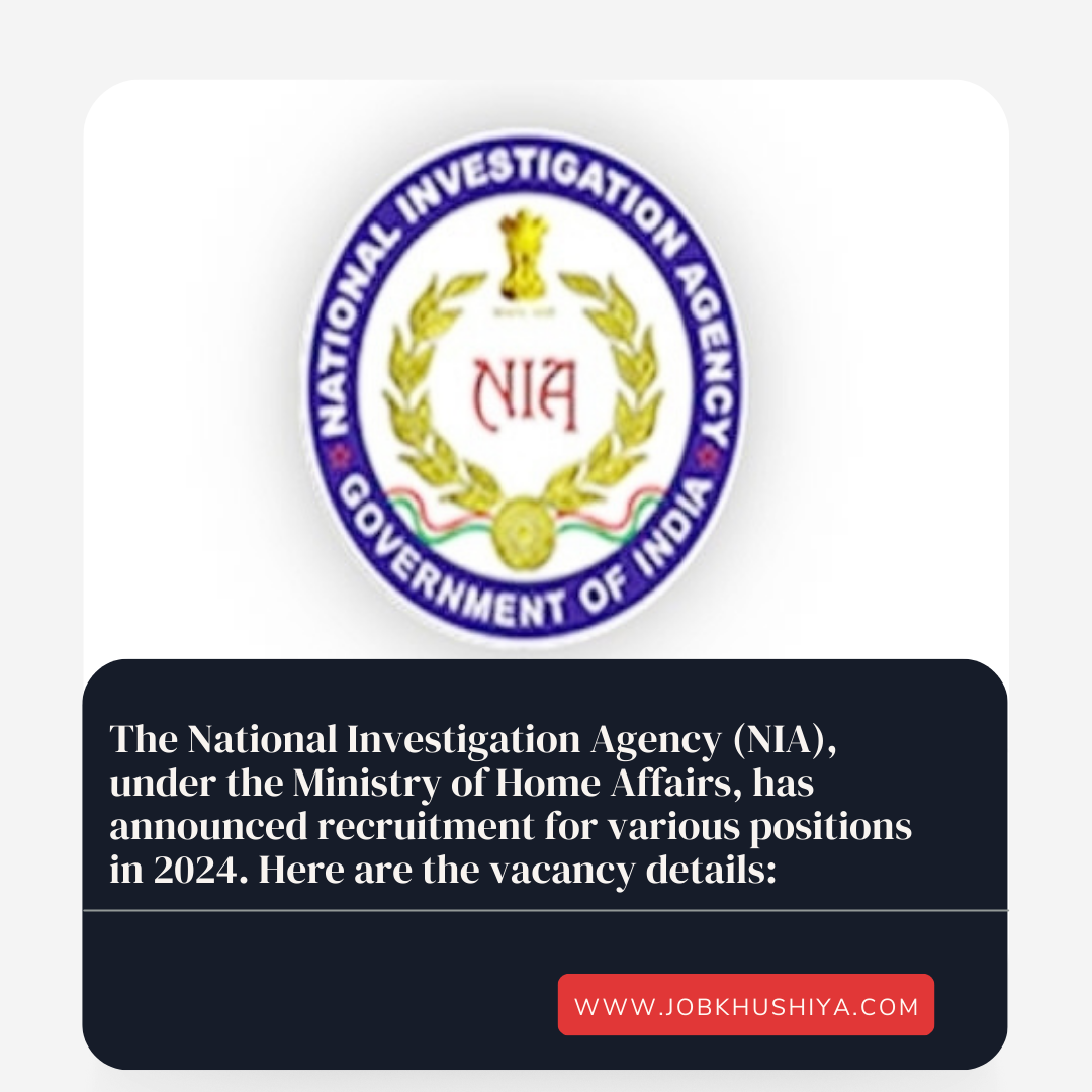 The National Investigation Agency (NIA), under the Ministry of Home Affairs, has announced recruitment for various positions in 2024. Here are the vacancy details: