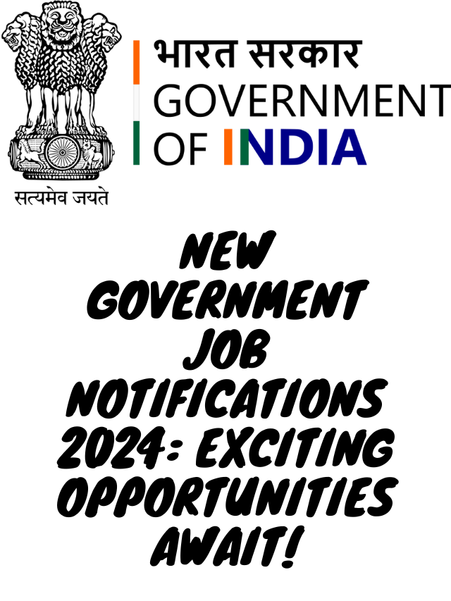 New Government Job Notifications 2024: Exciting Opportunities Await!