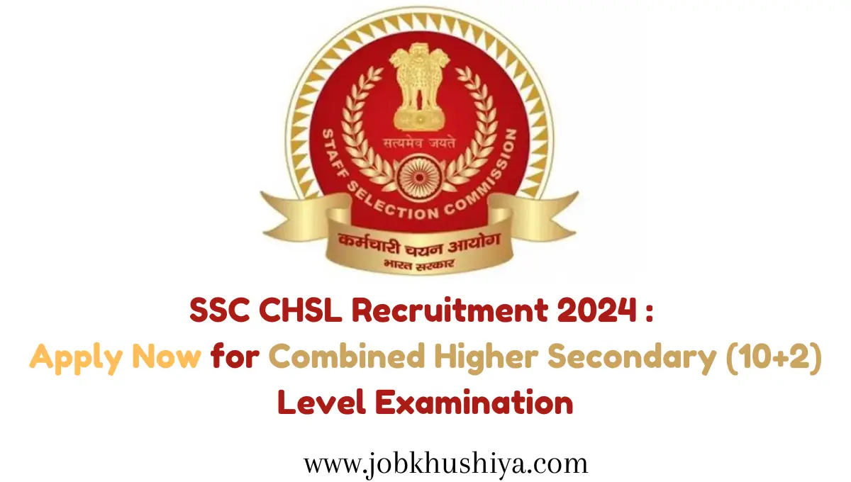 SSC CHSL Recruitment 2024 Apply Now for Combined Higher Secondary (10+2) Level Examination