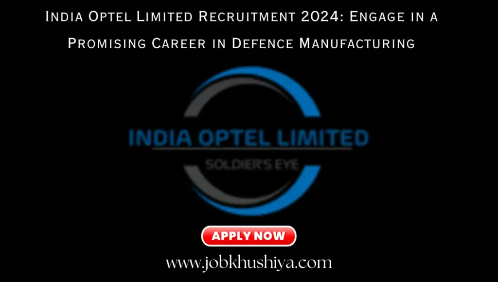 India Optel Limited Recruitment 2024: Engage in a Promising Career in Defence Manufacturing