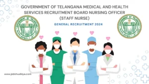 GOVERNMENT OF TELANGANA MEDICAL AND HEALTH SERVICES RECRUITMENT BOARD NURSING OFFICER (STAFF NURSE) GENERAL RECRUITMENT 2024