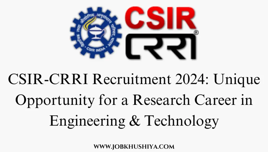 CSIR-CRRI Recruitment 2024: Unique Opportunity for a Research Career in Engineering & Technology