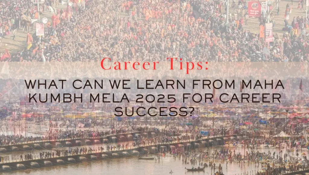 Career Tips: What Can We Learn from Maha Kumbh Mela 2025 for Career Success?