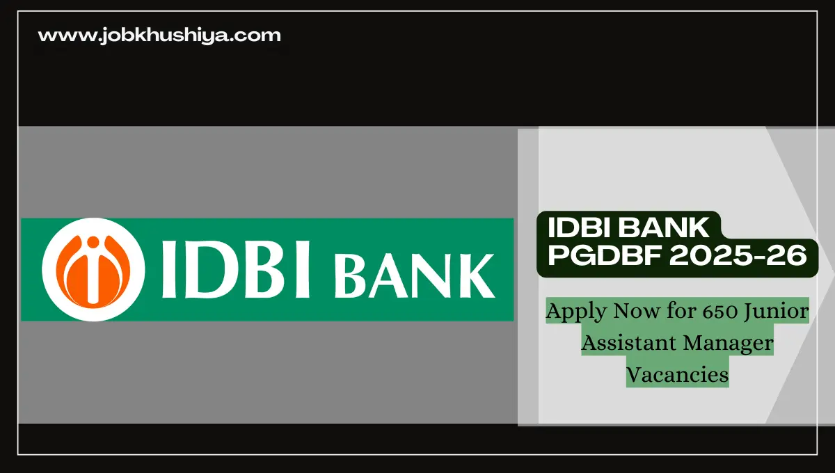 IDBI Bank PGDBF 2025-26: Apply Now for 650 Junior Assistant Manager Vacancies