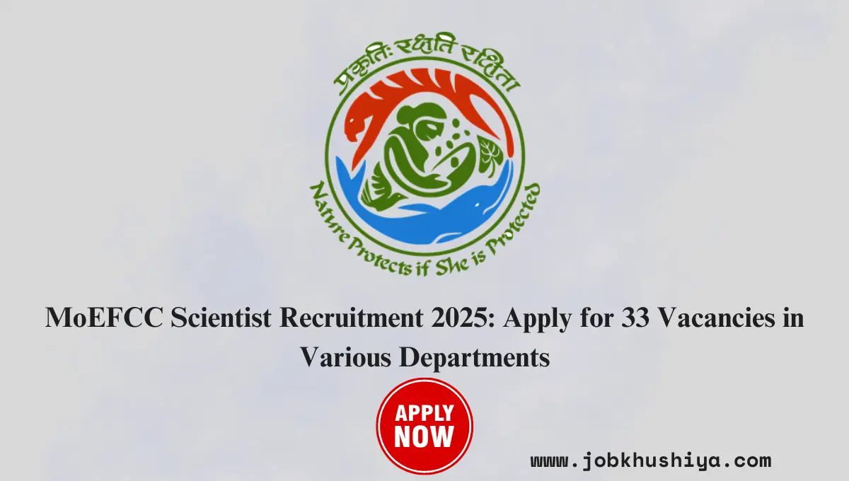 MoEFCC Scientist Recruitment 2025: Apply for 33 Vacancies in Various Departments