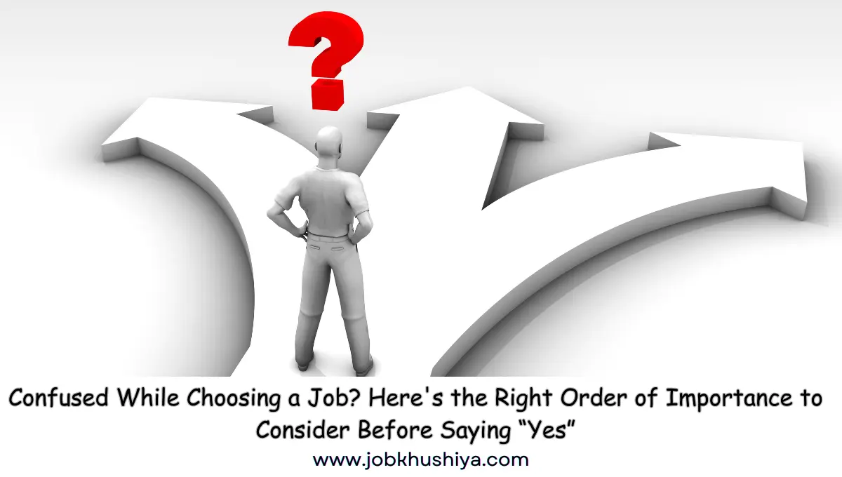 Confused While Choosing a Job? Here's the Right Order of Importance to Consider Before Saying “Yes”